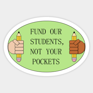 Fund Our Students - Not Your Pockets Sticker